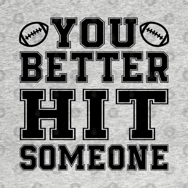 You Better Hit Someone Football Mom Dad by GlimmerDesigns